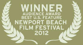 Winner: Audience Award, Best New Feature at the Newport Beach Film Festival 2012